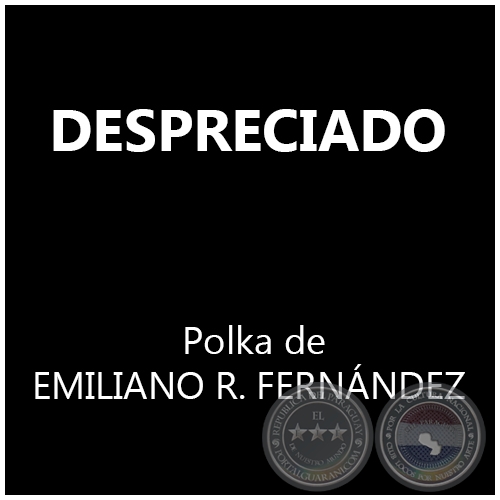 DESPRECIADO - Polka de EMILIANO R. FERNNDEZ 